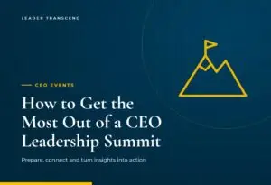 How to Get the Most Out of a CEO Leadership Summit - Leader Transcend