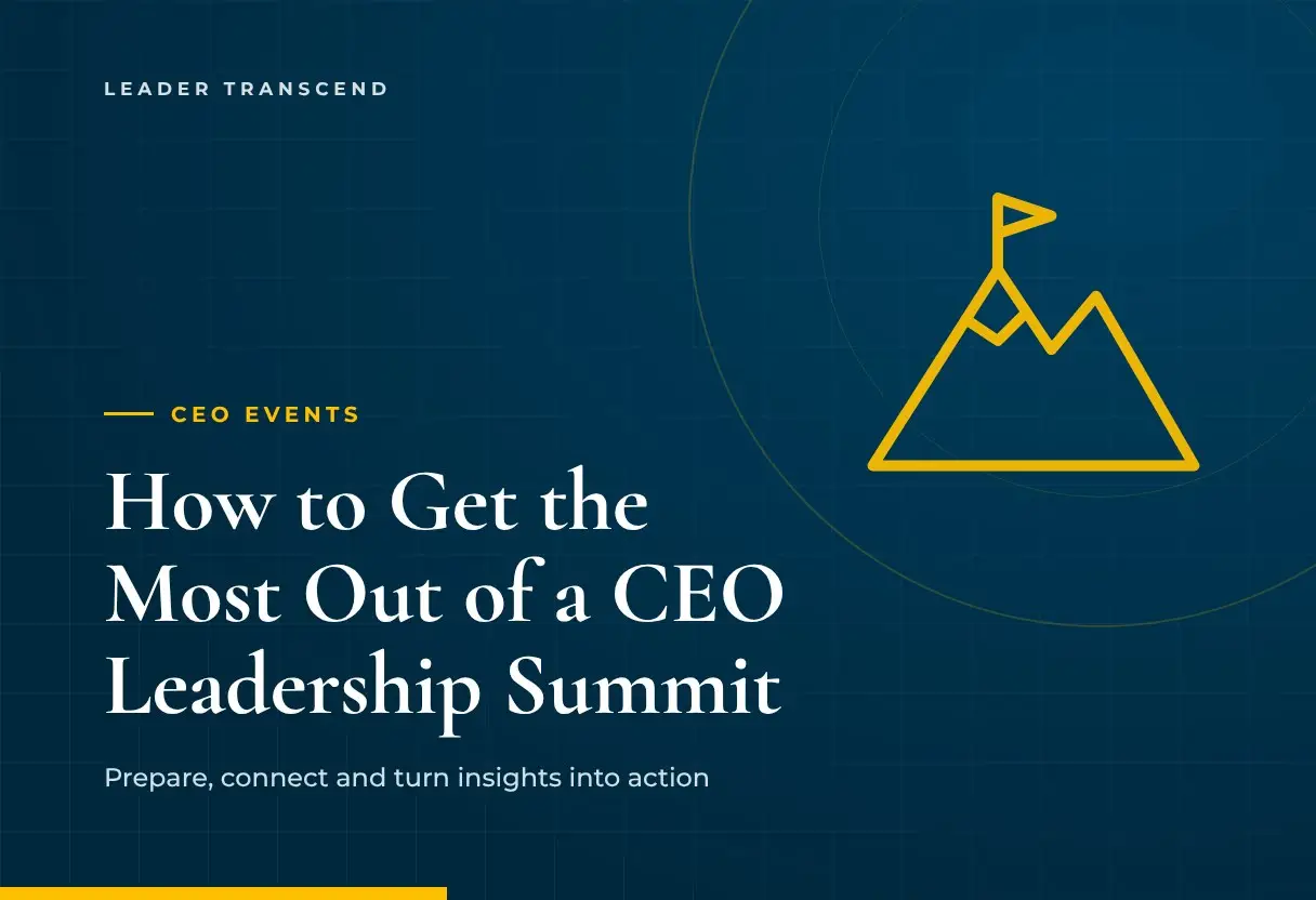 How to Get the Most Out of a CEO Leadership Summit - Leader Transcend