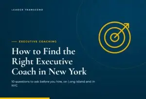 How to Find the Right Executive Coach in New York: 10 Questions to Ask (Long Island and NYC) - Leader Transcend