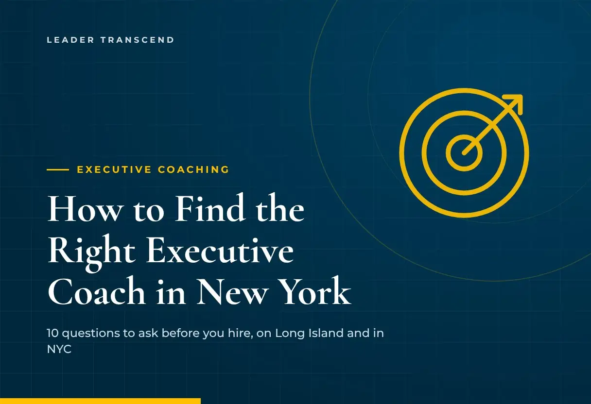 How to Find the Right Executive Coach in New York: 10 Questions to Ask (Long Island and NYC) - Leader Transcend